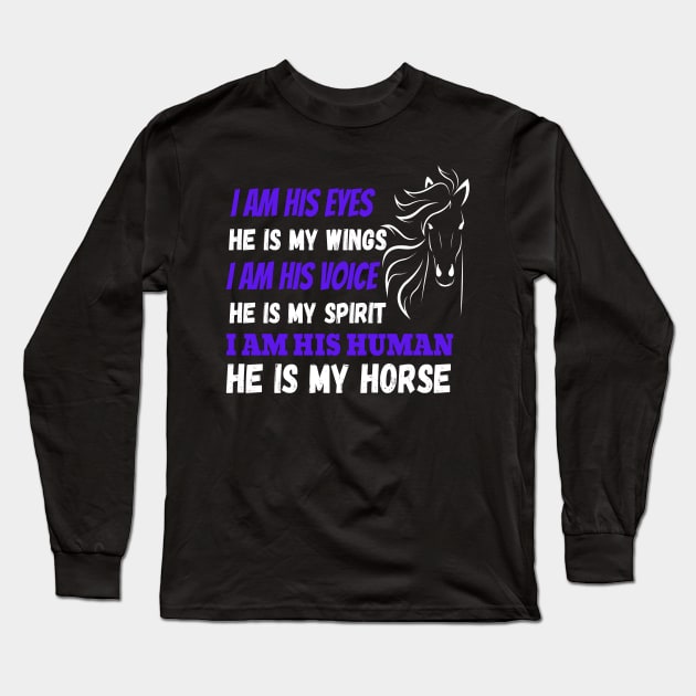 I Am His Eyes He Is My Wings I Am His Voice He Is My Spirit I Am His Human He Is My Horse Long Sleeve T-Shirt by JustBeSatisfied